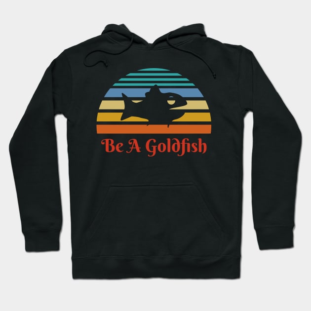 Vintage Be A Goldfish Hoodie by Dotty42